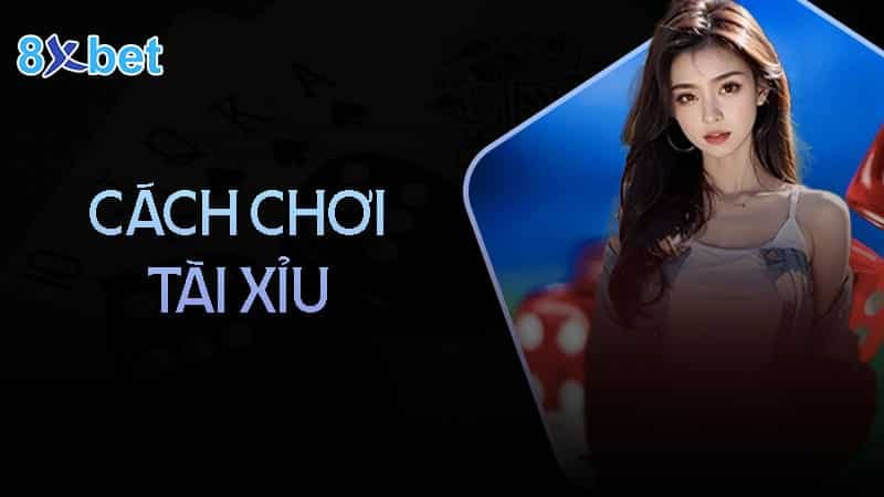 Cách chơi tài xỉu chi tiết dễ hiểu nhất cho tân thủ Cách chơi tài xỉu chi tiết dễ hiểu nhất cho tân thủ